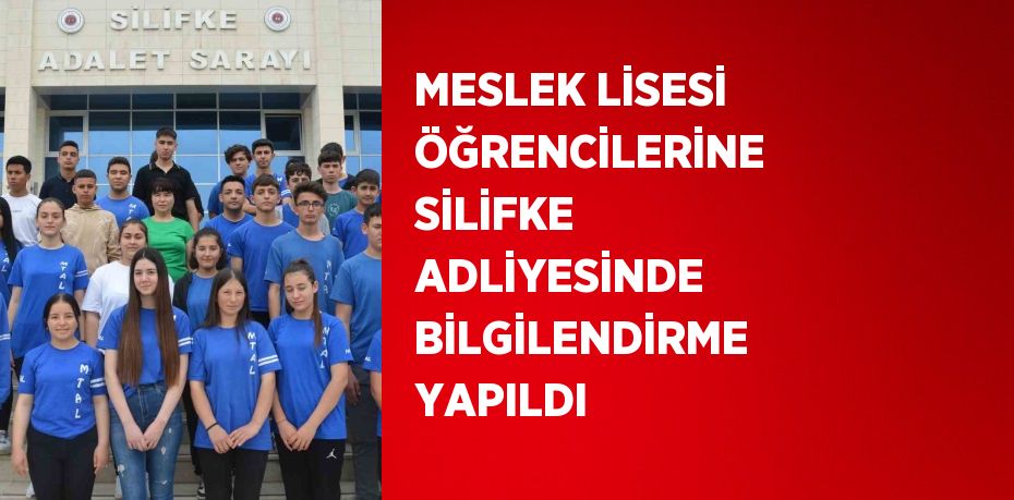 MESLEK LİSESİ ÖĞRENCİLERİNE SİLİFKE ADLİYESİNDE BİLGİLENDİRME YAPILDI