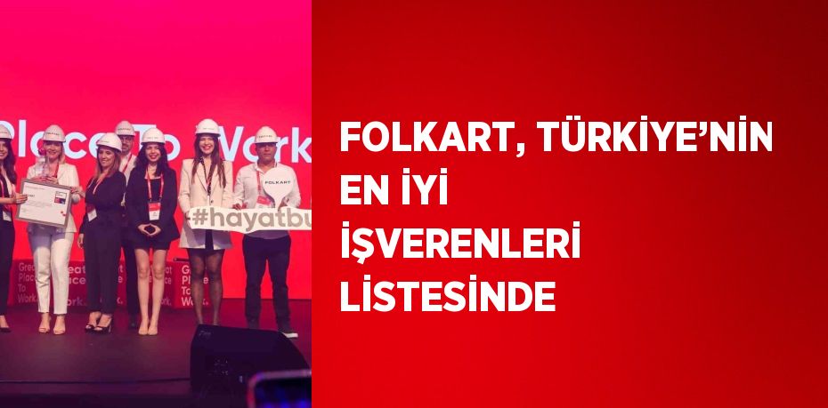 FOLKART, TÜRKİYE’NİN EN İYİ İŞVERENLERİ LİSTESİNDE