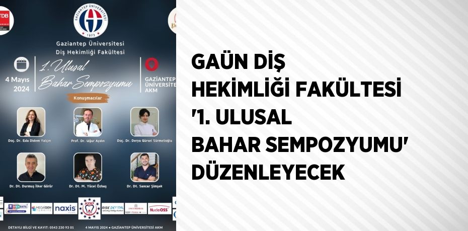 GAÜN DİŞ HEKİMLİĞİ FAKÜLTESİ '1. ULUSAL BAHAR SEMPOZYUMU' DÜZENLEYECEK