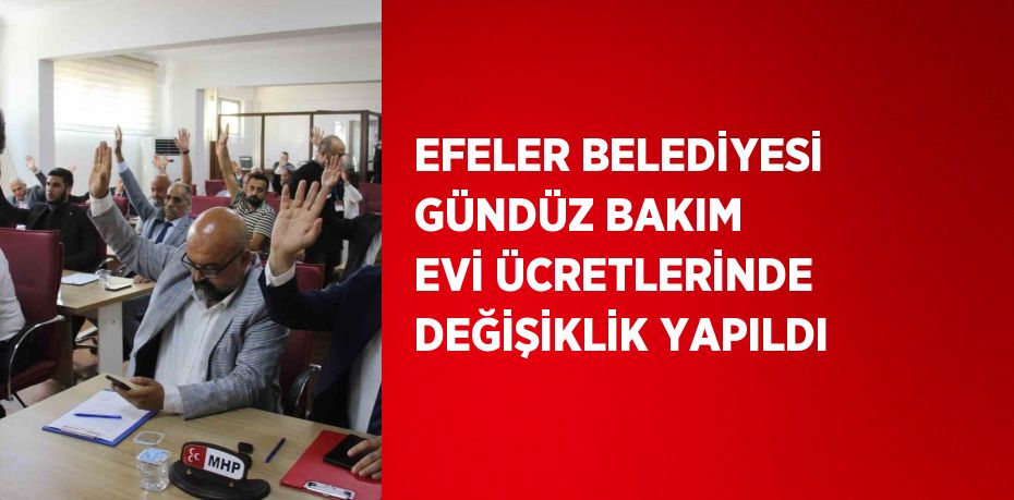 EFELER BELEDİYESİ GÜNDÜZ BAKIM EVİ ÜCRETLERİNDE DEĞİŞİKLİK YAPILDI