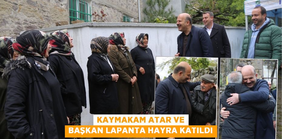 KAYMAKAM ATAR VE BAŞKAN LAPANTA HAYRA KATILDI