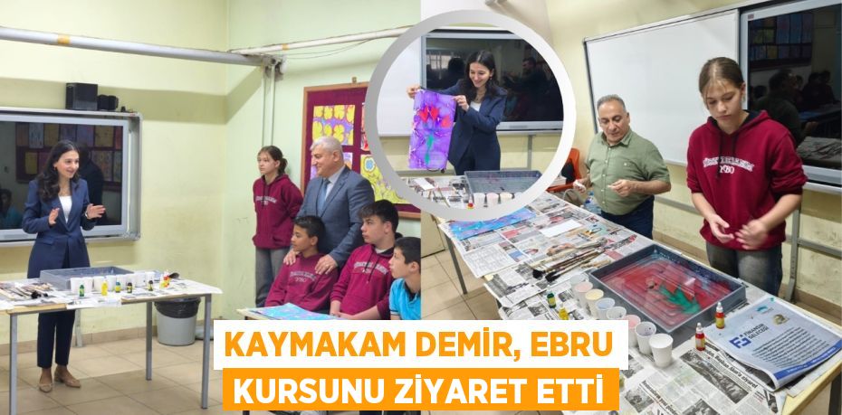 KAYMAKAM DEMİR, EBRU KURSUNU ZİYARET ETTİ