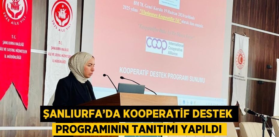 ŞANLIURFA’DA KOOPERATİF DESTEK PROGRAMININ TANITIMI YAPILDI