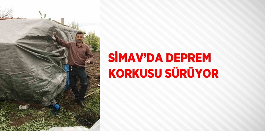SİMAV’DA DEPREM KORKUSU SÜRÜYOR
