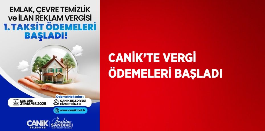 CANİK’TE VERGİ ÖDEMELERİ BAŞLADI