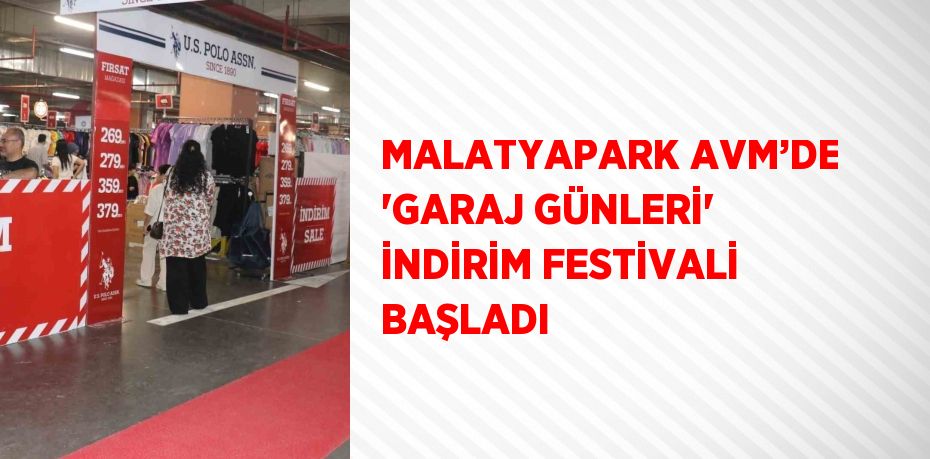 MALATYAPARK AVM’DE 'GARAJ GÜNLERİ' İNDİRİM FESTİVALİ BAŞLADI