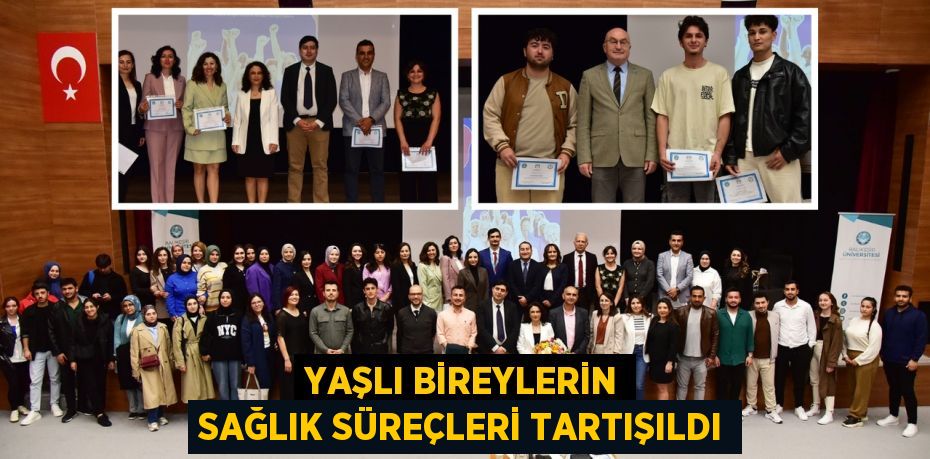YAŞLI BİREYLERİN SAĞLIK SÜREÇLERİ TARTIŞILDI