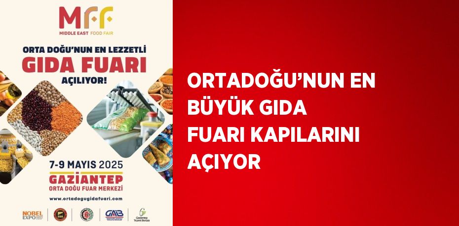 ORTADOĞU’NUN EN BÜYÜK GIDA FUARI KAPILARINI AÇIYOR