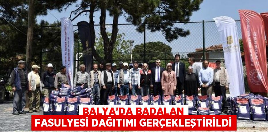 BALYA’DA BADALAN FASULYESİ DAĞITIMI GERÇEKLEŞTİRİLDİ