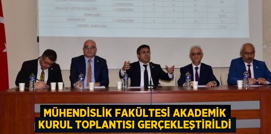 MÜHENDİSLİK FAKÜLTESİ AKADEMİK KURUL TOPLANTISI GERÇEKLEŞTİRİLDİ