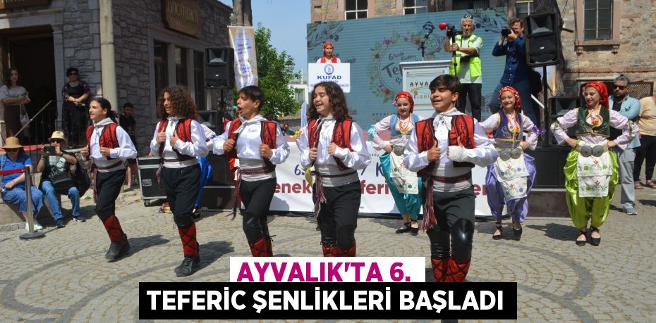 AYVALIK’TA 6. TEFERİC ŞENLİKLERİ BAŞLADI