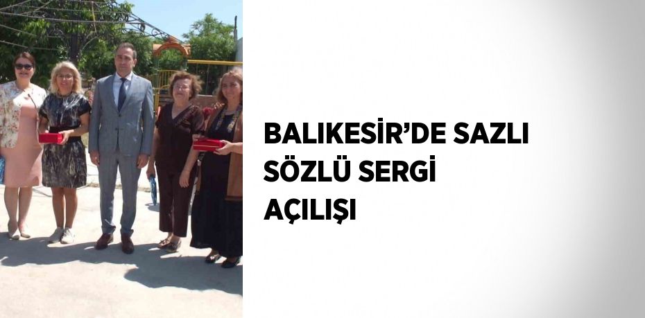 BALIKESİR’DE SAZLI SÖZLÜ SERGİ AÇILIŞI