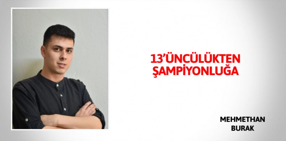 13’ÜNCÜLÜKTEN  ŞAMPİYONLUĞA