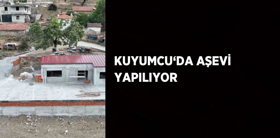 KUYUMCU‘DA AŞEVİ YAPILIYOR