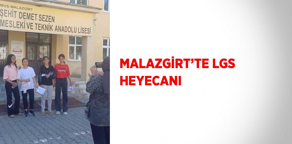 MALAZGİRT’TE LGS HEYECANI