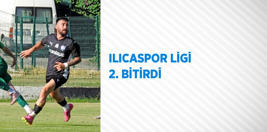 ILICASPOR LİGİ 2. BİTİRDİ