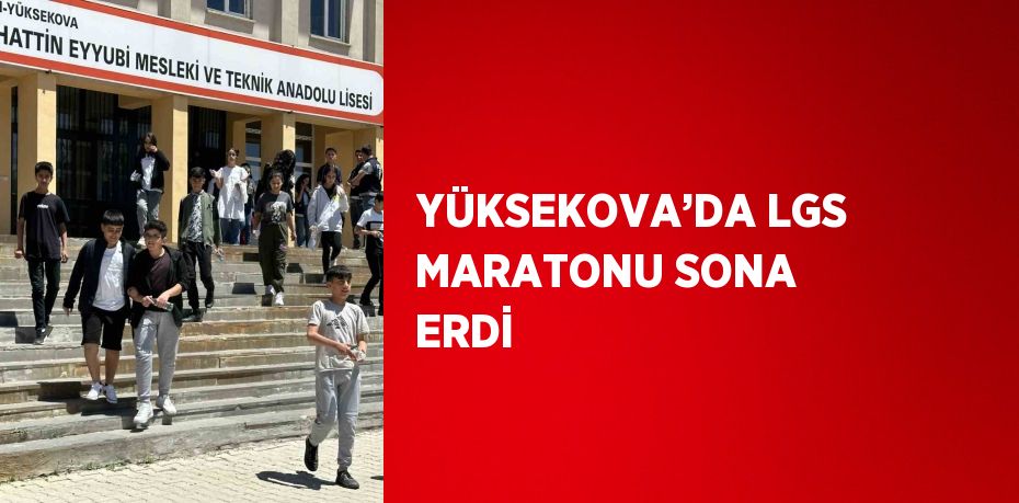 YÜKSEKOVA’DA LGS MARATONU SONA ERDİ