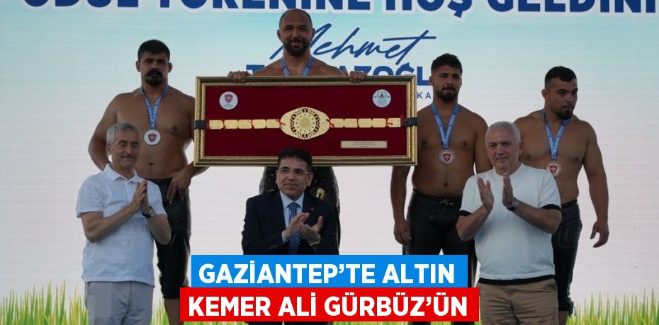 GAZİANTEP’TE ALTIN KEMER ALİ GÜRBÜZ’ÜN