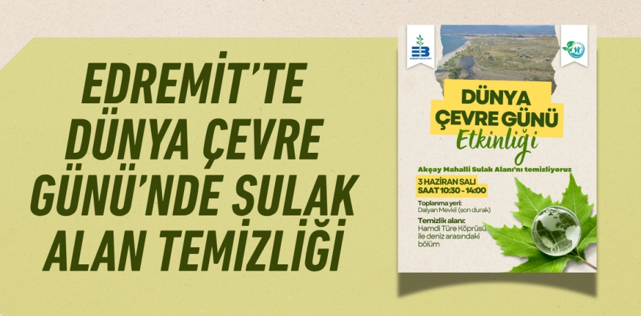 EDREMİT’TE DÜNYA ÇEVRE GÜNÜ’NDE SULAK ALAN TEMİZLİĞİ