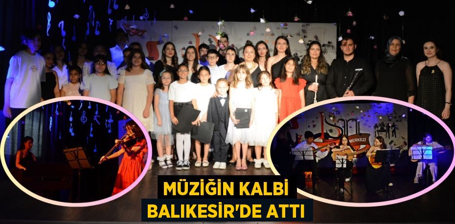 MÜZİĞİN KALBİ BALIKESİR’DE ATTI