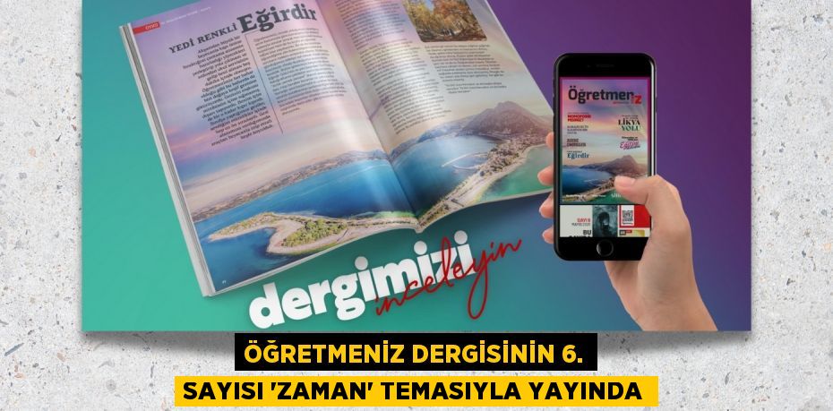 ÖĞRETMENİZ DERGİSİNİN 6. SAYISI “ZAMAN” TEMASIYLA YAYINDA