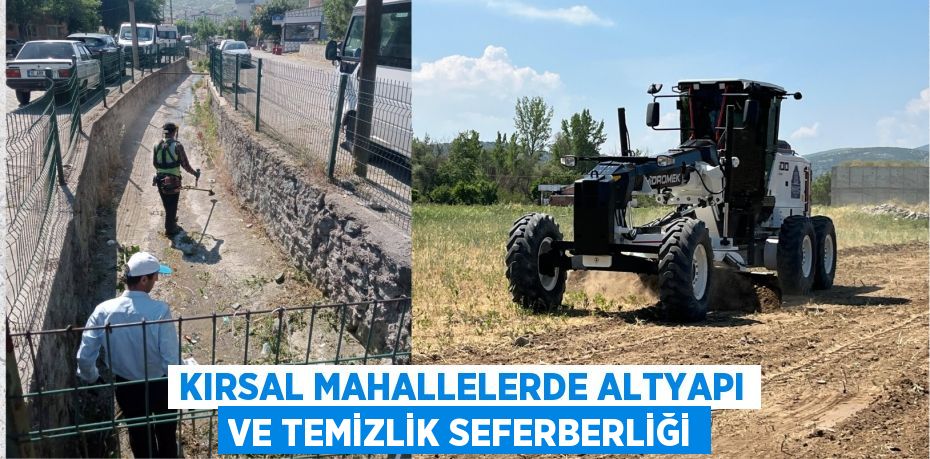 KIRSAL MAHALLELERDE ALTYAPI VE TEMİZLİK SEFERBERLİĞİ