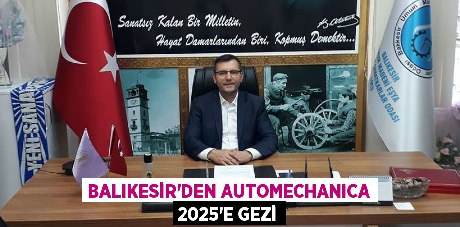 BALIKESİR’DEN AUTOMECHANICA 2025’E GEZİ