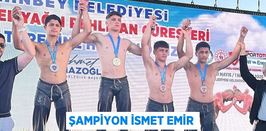 ŞAMPİYON İSMET EMİR