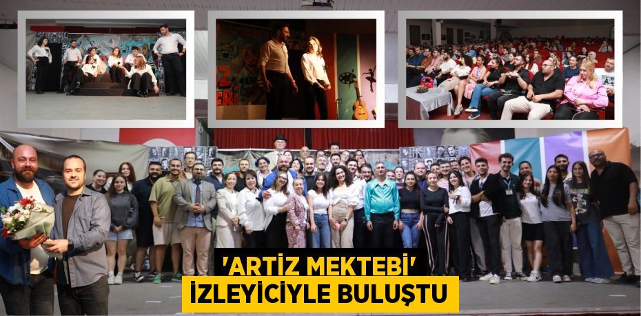 “ARTİZ MEKTEBİ” İZLEYİCİYLE BULUŞTU
