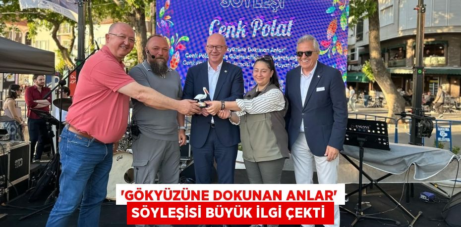 “GÖKYÜZÜNE DOKUNAN ANLAR” SÖYLEŞİSİ BÜYÜK İLGİ ÇEKTİ