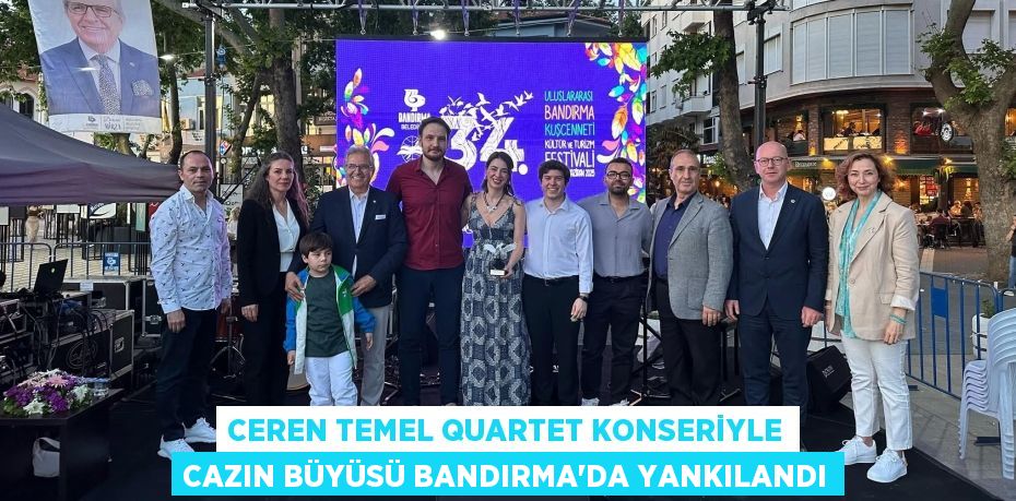 CEREN TEMEL QUARTET KONSERİYLE CAZIN BÜYÜSÜ BANDIRMA’DA YANKILANDI