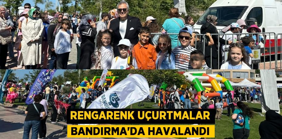 RENGARENK UÇURTMALAR BANDIRMA’DA HAVALANDI