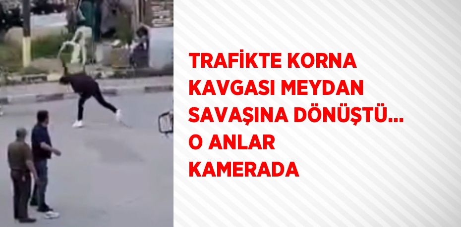 TRAFİKTE KORNA KAVGASI MEYDAN SAVAŞINA DÖNÜŞTÜ... O ANLAR KAMERADA