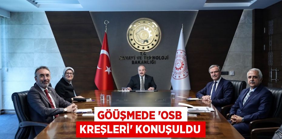 GÖÜŞMEDE ‘OSB KREŞLERİ’ KONUŞULDU