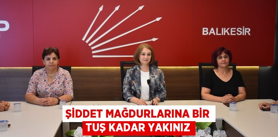 ŞİDDET MAĞDURLARINA BİR TUŞ KADAR YAKINIZ