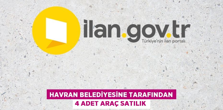 HAVRAN BELEDİYESİNE TARAFINDAN 4 ADET ARAÇ SATILIK