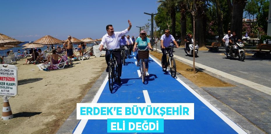 Erdek’e Büyükşehir eli değdi