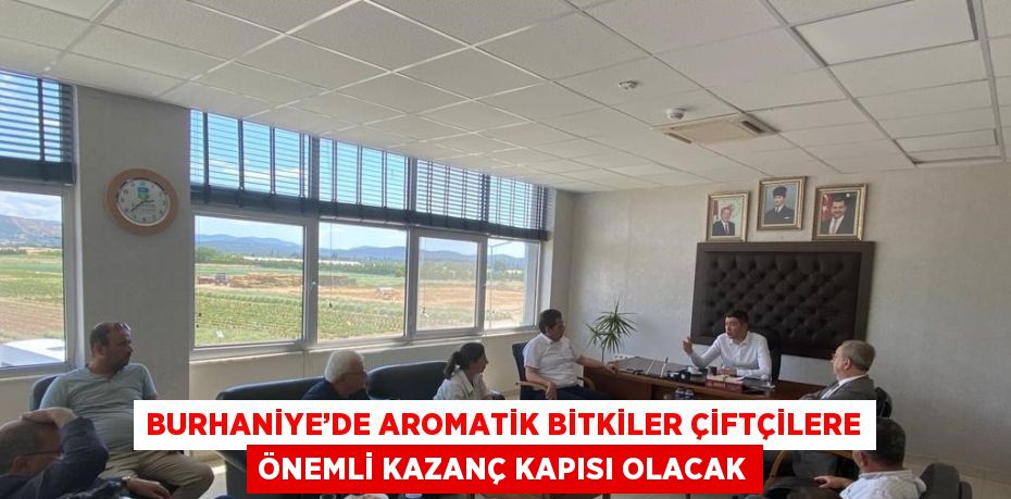 BURHANİYE’DE AROMATİK BİTKİLER ÇİFTÇİLERE ÖNEMLİ KAZANÇ KAPISI OLACAK