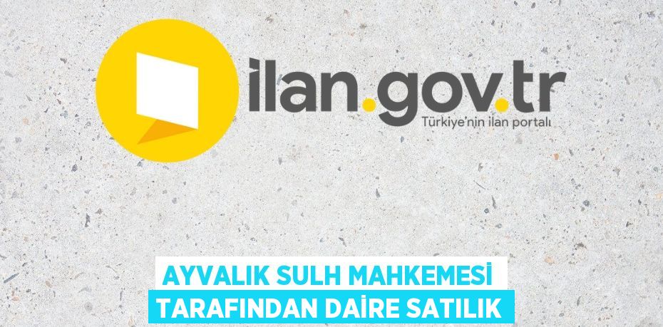 AYVALIK SULH MAHKEMESİ TARAFINDAN DAİRE SATILIK