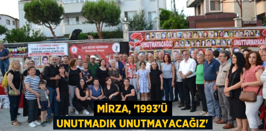 MİRZA, “1993’Ü UNUTMADIK UNUTMAYACAĞIZ”