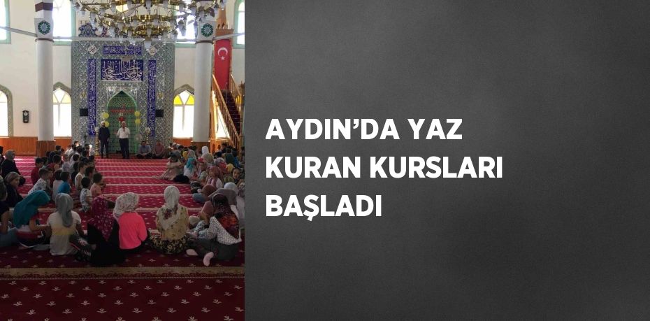 AYDIN’DA YAZ KURAN KURSLARI BAŞLADI