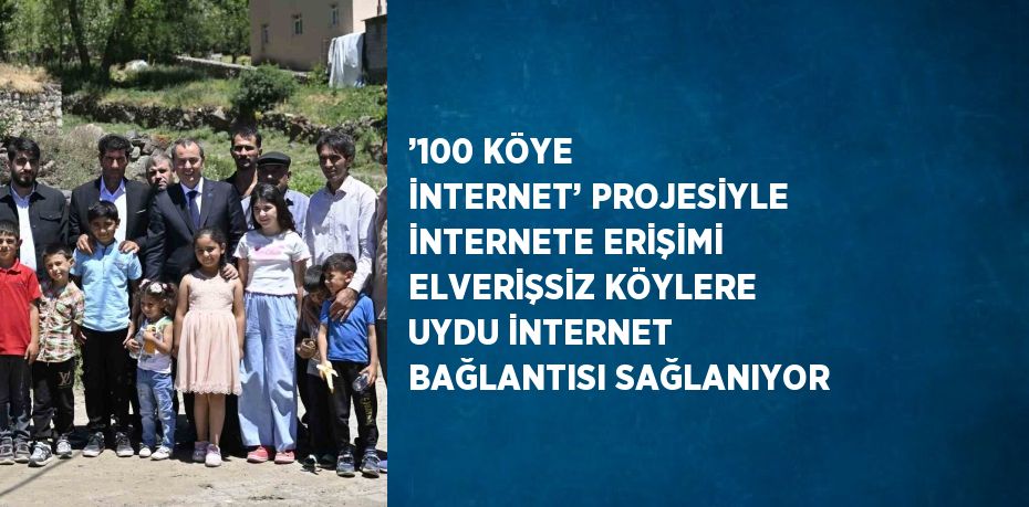 ’100 KÖYE İNTERNET’ PROJESİYLE İNTERNETE ERİŞİMİ ELVERİŞSİZ KÖYLERE UYDU İNTERNET BAĞLANTISI SAĞLANIYOR