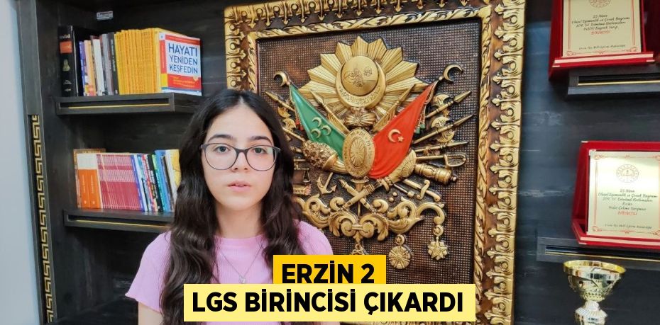 ERZİN 2 LGS BİRİNCİSİ ÇIKARDI