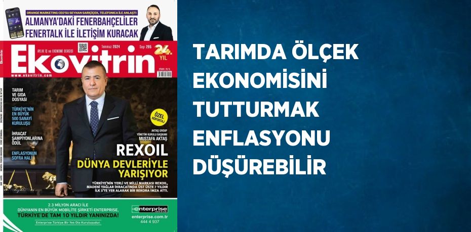 TARIMDA ÖLÇEK EKONOMİSİNİ TUTTURMAK ENFLASYONU DÜŞÜREBİLİR