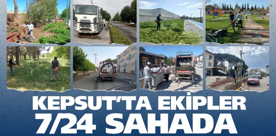 KEPSUT’TA EKİPLER  7/24 SAHADA