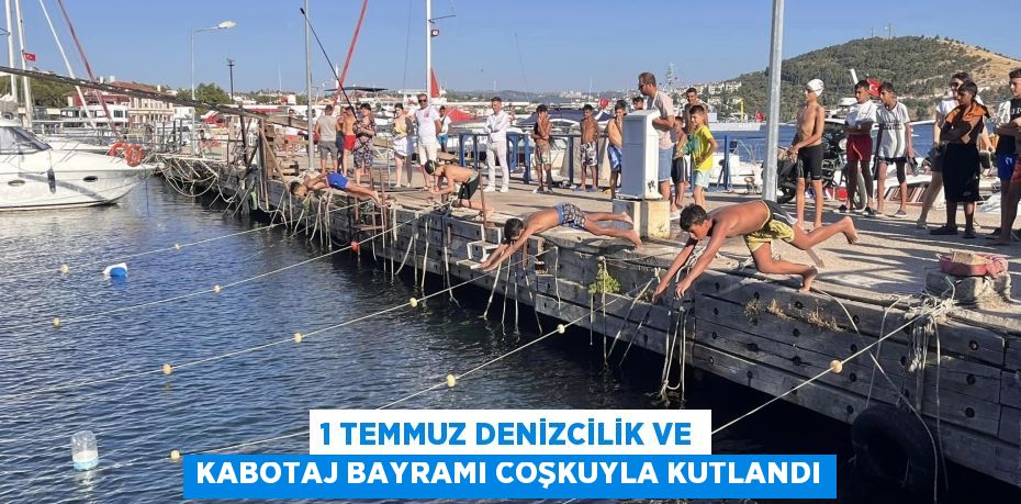 1 TEMMUZ DENİZCİLİK VE KABOTAJ BAYRAMI COŞKUYLA KUTLANDI