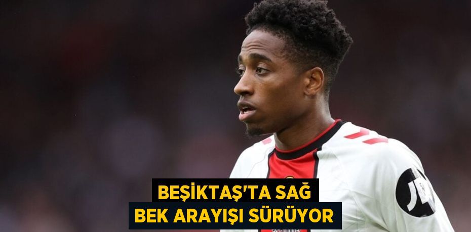 Beşiktaş’ta Sağ Bek Arayışı Sürüyor