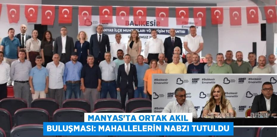 Manyas'ta Ortak Akıl Buluşması: Mahallelerin Nabzı Tutuldu