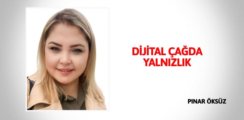 DİJİTAL ÇAĞDA YALNIZLIK