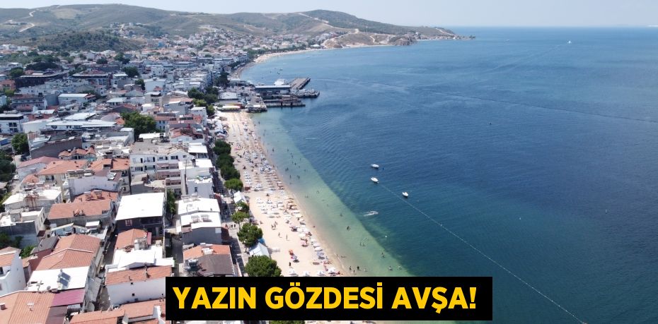 Yazın Gözdesi Avşa!